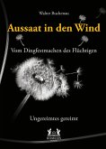 Aussaat in den Wind - Vom Dingfestmachen des Flüchtigen (eBook, ePUB)