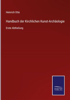 Handbuch der Kirchlichen Kunst-Archäologie - Otte, Heinrich