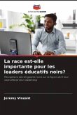 La race est-elle importante pour les leaders éducatifs noirs?