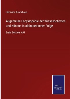 Allgemeine Encyklopädie der Wissenschaften und Künste: in alphabetischer Folge - Brockhaus, Hermann