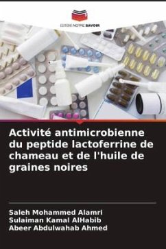 Activité antimicrobienne du peptide lactoferrine de chameau et de l'huile de graines noires - Alamri, Saleh Mohammed;AlHabib, Sulaiman Kamal;Ahmed, Abeer Abdulwahab