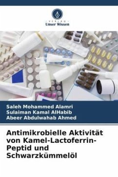 Antimikrobielle Aktivität von Kamel-Lactoferrin-Peptid und Schwarzkümmelöl - Alamri, Saleh Mohammed;AlHabib, Sulaiman Kamal;Ahmed, Abeer Abdulwahab