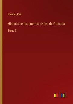 Historia de las guerras civiles de Granada - Steudel; Keil