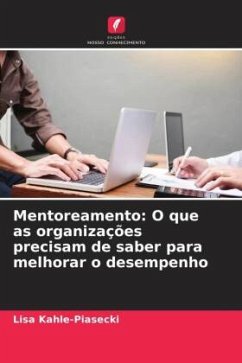 Mentoreamento: O que as organizações precisam de saber para melhorar o desempenho - Kahle-Piasecki, Lisa