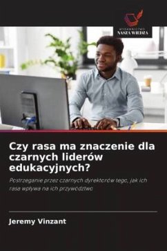 Czy rasa ma znaczenie dla czarnych liderów edukacyjnych? - Vinzant, Jeremy