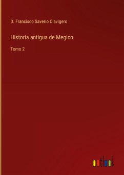 Historia antigua de Megico - Saverio Clavigero, D. Francisco