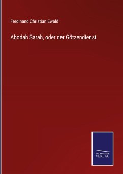 Abodah Sarah, oder der Götzendienst - Ewald, Ferdinand Christian