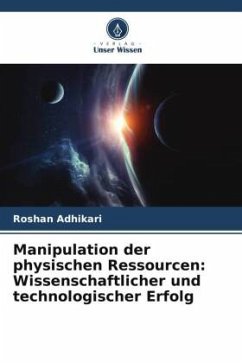 Manipulation der physischen Ressourcen: Wissenschaftlicher und technologischer Erfolg - Adhikari, Roshan