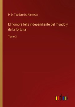 El hombre feliz independiente del mundo y de la fortuna - de Almeyda, P. D. Teodoro