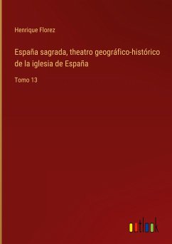 España sagrada, theatro geográfico-histórico de la iglesia de España - Florez, Henrique