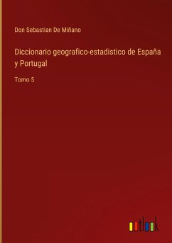 Diccionario geografico-estadistico de España y Portugal - de Miñano, Don Sebastian