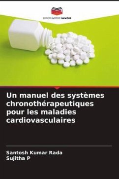 Un manuel des systèmes chronothérapeutiques pour les maladies cardiovasculaires - Rada, Santosh Kumar;p, Sujitha