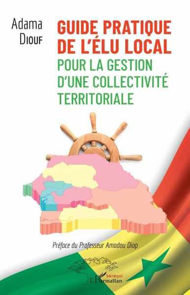 Guide pratique de l'élu local pour la gestion d'une collectivité territoriale Guide pratique de l'élu local pour la gestion d'une collectivité territoriale