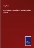 Vollständiges Lehrgebäude der lateinischen Sprache