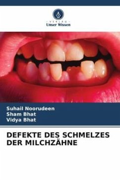 DEFEKTE DES SCHMELZES DER MILCHZÄHNE - Noorudeen, Suhail;Bhat, Sham;Bhat, Vidya