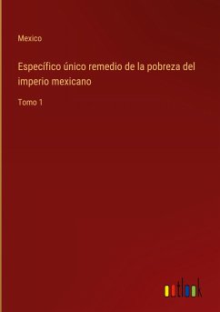 Específico único remedio de la pobreza del imperio mexicano - Mexico