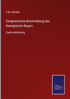 Geognostische Beschreibung des Koenigreichs Bayern - Gümbel, C. W.