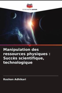 Manipulation des ressources physiques : Succès scientifique, technologique - Adhikari, Roshan