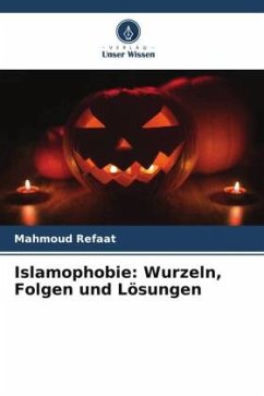 Islamophobie: Wurzeln, Folgen und Lösungen - Refaat, Mahmoud