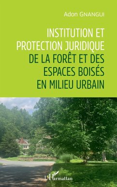 Institution et protection juridique de la forêt et des espaces boisés en milieu urbain - Adon, Gnangui
