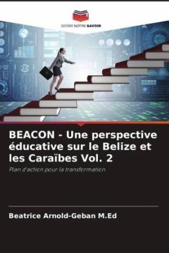 BEACON - Une perspective éducative sur le Belize et les Caraïbes Vol. 2 - Arnold-Geban M.Ed, Beatrice