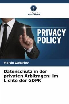 Datenschutz in der privaten Arbitragen: Im Lichte der GDPR - Zahariev, Martin