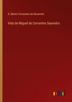 Vida de Miguel de Cervantes Saavedra - Fernandez de Navarrete, D. Martin