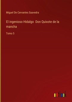 El ingenioso Hidalgo Don Quixote de la mancha - De Cervantes Saavedra, Miguel