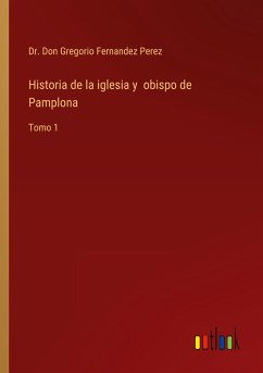 Historia de la iglesia y obispo de Pamplona - Fernandez Perez, Don Gregorio