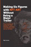 Making Six Figures with NFT ART Without Being a Major Trader