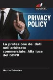 La protezione dei dati nell'arbitrato commerciale: Alla luce del GDPR