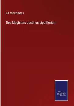 Des Magisters Justinus Lippiflorium - Winkelmann, Ed.