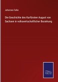 Die Geschichte des Kurfürsten August von Sachsen in volkswirtschaftlicher Beziehung