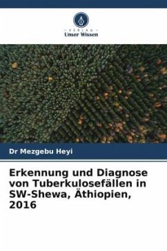 Erkennung und Diagnose von Tuberkulosefällen in SW-Shewa, Äthiopien, 2016 - Heyi, Mezgebu;Araya, Tekebash