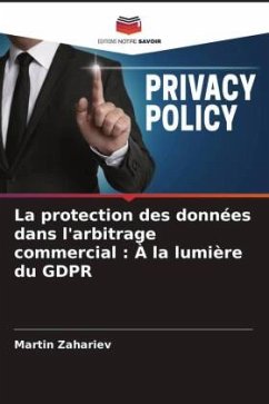 La protection des données dans l'arbitrage commercial : À la lumière du GDPR - Zahariev, Martin