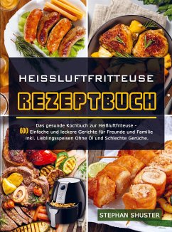 Heissluftfritteuse Rezeptbuch - Stephan Shuster