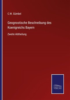 Geognostische Beschreibung des Koenigreichs Bayern - Gümbel, C. W.