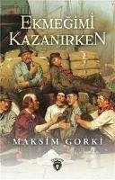 Ekmegimi Kazanirken - Gorki, Maksim