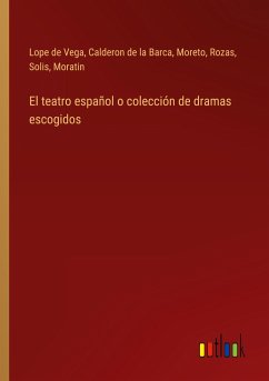 El teatro español o colección de dramas escogidos - Lope De Vega; Calderon de la Barca; Moreto; Rozas; Solis; Moratin