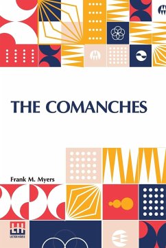 The Comanches - Myers, Frank M.