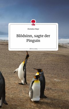 Blödsinn, sagte der Pinguin. Life is a Story - story.one - Mayr, Christine