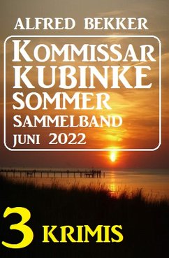 Kommissar Kubinke Sommer Sammelband 3 Krimis Juni 2022 (eBook, ePUB) - Bekker, Alfred