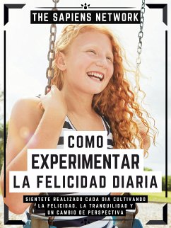 Como Experimentar La Felicidad Diaria (eBook, ePUB) - Network, The Sapiens