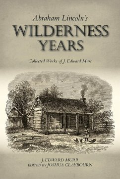 Abraham Lincoln's Wilderness Years (eBook, ePUB) - Murr, J. Edward