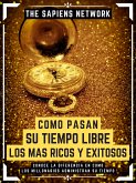 Como Pasan Su Tiempo Libre Los Mas Ricos Y Exitosos (eBook, ePUB)