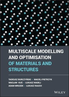 Multiscale Modelling and Optimisation of Materials and Structures (eBook, PDF) - Burczynski, Tadeusz; Pietrzyk, Maciej; Kus, Waclaw; Madej, Lukasz; Mrozek, Adam; Rauch, Lukasz