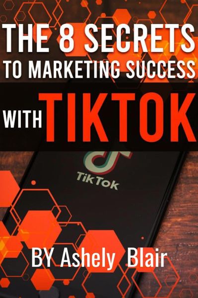 The 8 Secrets to Marketing Success with TikTok (eBook, ePUB)
