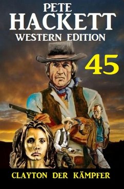 Clayton der Kämpfer: Pete Hackett Western Edition 45 (eBook, ePUB) - Hackett, Pete