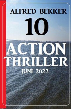 10 Action Thriller Juni 2022 (eBook, ePUB) - Bekker, Alfred