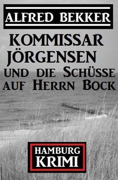 Kommissar Jörgensen und die Schüsse auf Herrn Bock: Kommissar Jörgensen Hamburg Krimi (eBook, ePUB) - Bekker, Alfred